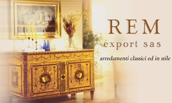 REM EXPORT - arredamenti classici ed in stile